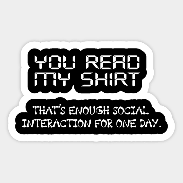 You Read My Shirt That's Enough Social Interaction For One Day Sticker by CREATIVITY88